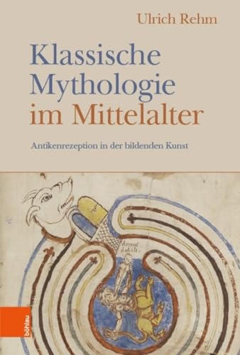 Klassische Mythologie im Mittelalter: Antikenrezeption in der bildenden Kunst von Bohlau Verlag